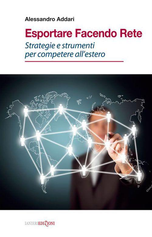 Esportare facendo rete. Strategie e strumenti per competere all'estero - Alessandro Addari - copertina