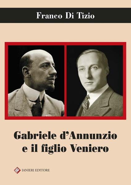 Gabriele D'Annunzio e il figlio Veniero - Franco Di Tizio - copertina