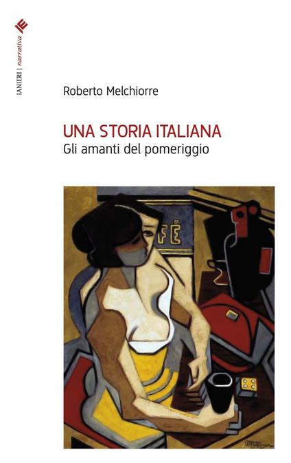 Una storia italiana. Gli amanti del pomeriggio - Roberto Melchiorre - copertina