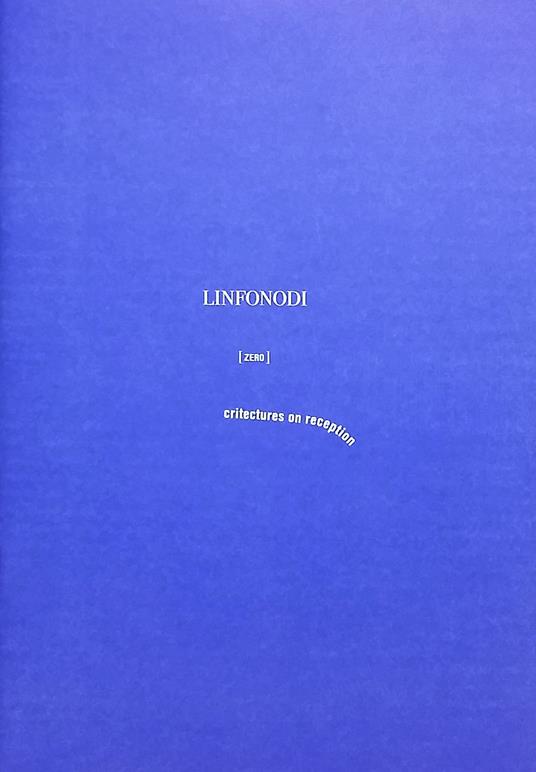 Linfonodi (zero). Critectures on reception. Ediz. multilingue - Stefano Tornieri,Massimo Triches,Luca Iuorio - copertina
