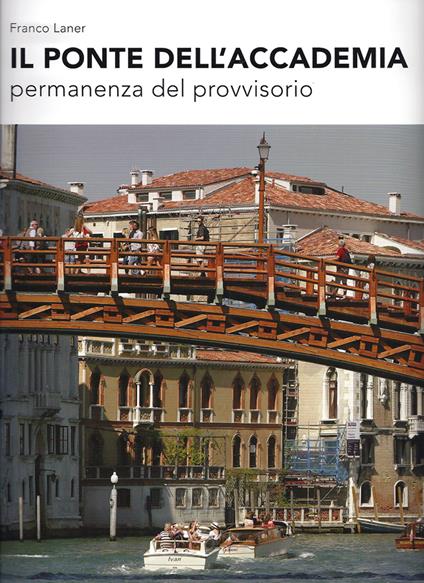 Il Ponte dell'Accademia. Permanenza del provvisorio - Franco Laner - copertina