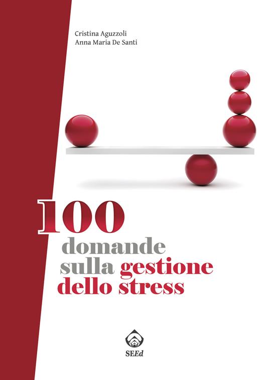 100 domande sulla gestione dello stress - Cristina Aguzzoli,Anna Maria De Santi - ebook