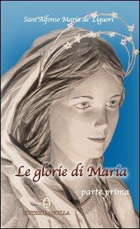 Le glorie di Maria. Parte I - Tiziana Gava,Roberto Bagato - copertina