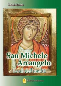 San Michele Arcangelo. Le ali dell'umiltà - Bruno Dente - copertina