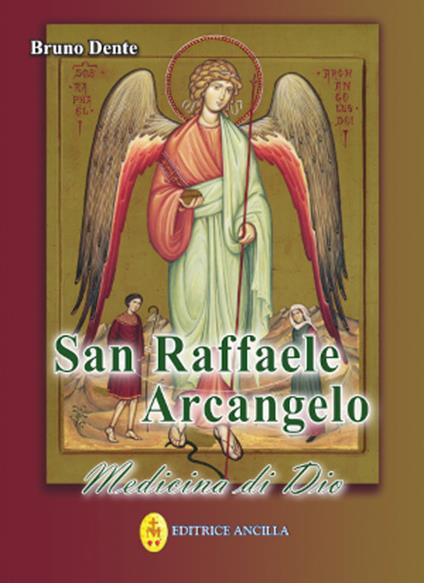 San Raffaele Arcangelo. Medicina di Dio - Bruno Dente - copertina