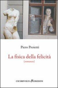 La fisica della felicità - Piero Proietti - copertina