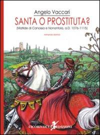 Santa o prostituta? (Matilde di Canossa e Nonantola, a. D. 1076-1115) - Angelo Vaccari - copertina