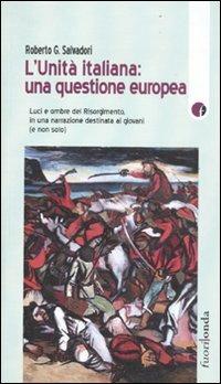 L' Unità italiana: una questione europea. Luci e ombre del Risorgimento, in una narrazione destinata ai giovani (e non solo) - Roberto G. Salvadori - copertina