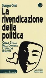 La rivendicazione della politica. 5 Stelle, mille domande, qualche risposta