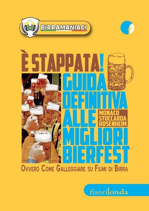 È stappata! Guida definitiva alle migliori bierfest. Ovvero come galleggiare su fiumi di birra - Birramaniaci - copertina