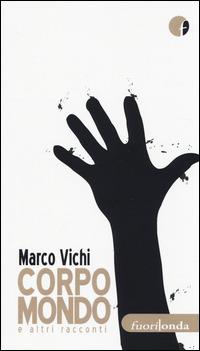 Corpo mondo e altri racconti - Marco Vichi - copertina