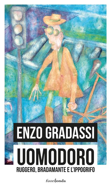 Uomodoro. Ruggero, Bradamante e l'ippogrifo - Enzo Gradassi - copertina