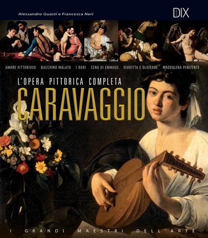 Caravaggio. L'opera pittorica completa - Alessandro Guasti,Francesca Neri - copertina