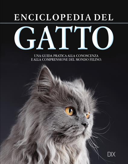 Enciclopedia del gatto. Una guida pratica alla conoscenza e alla comprensione del mondo felino - copertina