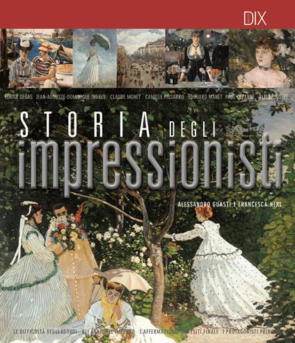 Storia degli impressionisti - Alessandro Guasti,Francesca Neri - copertina