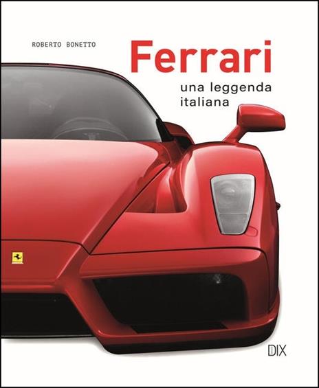 Ferrari. Una leggenda italiana. Ediz. a colori - Roberto Bonetto - copertina
