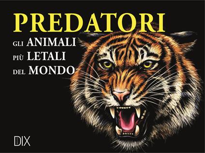 Predatori. Gli animali più letali del mondo - Paula Hammond - copertina