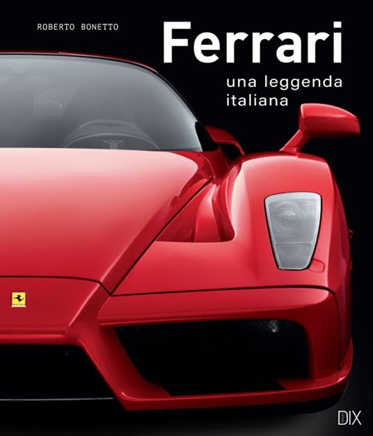 Ferrari. Una leggenda italiana. Ediz. a colori - Roberto Bonetto - copertina