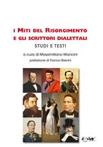 I miti del Risorgimento e gli scrittori dialettali. Studi e testi