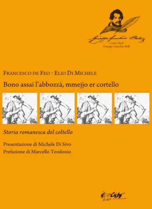 Bono assai l'abbozzzà, mmejjo er cortello. Storia romanesca del coltello - Francesco De Feo,Elio Di Michele - copertina