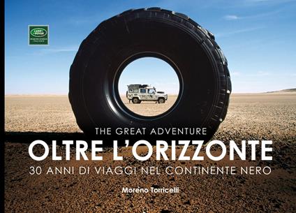 Oltre l'orizzonte. 30 anni di viaggi nel continente nero. Ediz. italiana e inglese - Moreno Torricelli - copertina