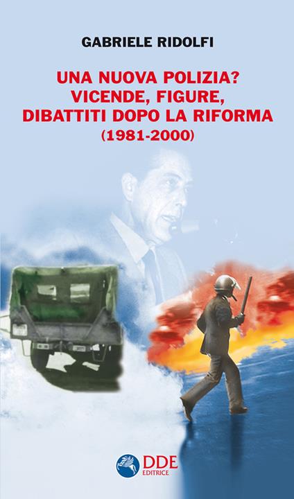 Una nuova polizia? Vicende, figure, dibattiti dopo la riforma (1981-2000) - Gabriele Ridolfi - copertina