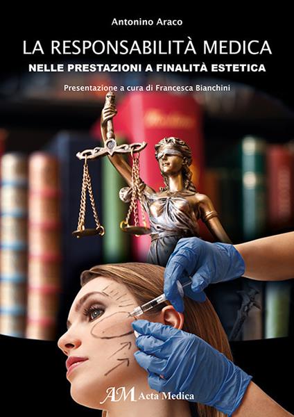 La responsabilità medica nelle prestazioni a finalità estetica - Antonino Araco - copertina