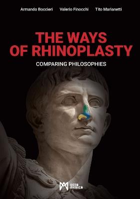 The ways of rhinoplasty. Comparing philosophies - Armando Boccieri,Valerio Finocchi,Tito Marianetti - copertina