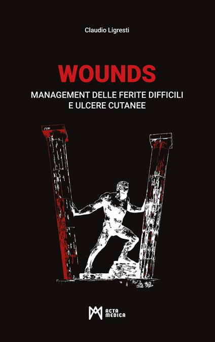 WOUNDS. Management delle ferite difficili e ulcere cutanee - Claudio Ligresti - copertina