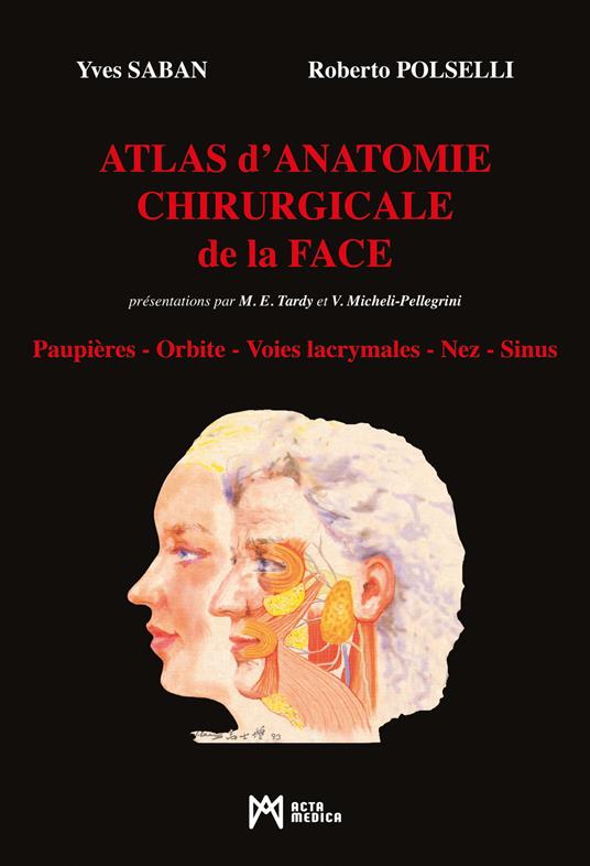 Atlas d'Anatomie Chirurgicale de la Face. Paupières. Orbite. Voies lacrymales. Nez. Sinus - Yves Saban,Roberto Polselli - copertina