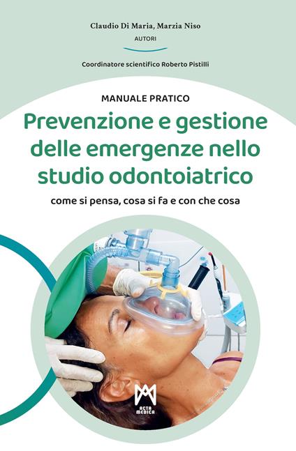 Prevenzione e gestione delle emergenze nello studio odontoiatrico. Come si pensa, cosa si fa e con che cosa. Ediz. illustrata - Claudio Di Maria,Marzia Niso - copertina