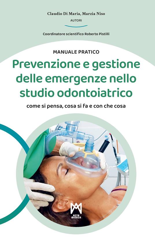 Prevenzione e gestione delle emergenze nello studio odontoiatrico. Come si pensa, cosa si fa e con che cosa. Ediz. illustrata - Claudio Di Maria,Marzia Niso - copertina