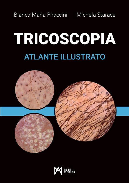 Tricoscopia. Atlante illustrato. Ediz. illustrata - Bianca Maria Piraccini,Michela Starace - copertina