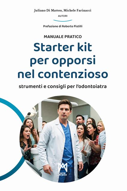 Starter kit per opporsi nel contenzioso. Strumenti e consigli per l'odontoiatra - Juliano Di Matteo,Michele Farinacci - copertina
