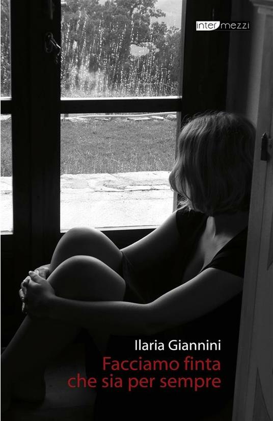 Facciamo finta che sia per sempre - Ilaria Giannini - ebook