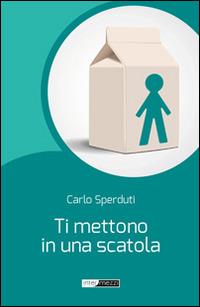 Ti mettono in una scatola - Carlo Sperduti - copertina