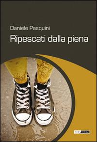 Ripescati dalla piena - Daniele Pasquini - copertina