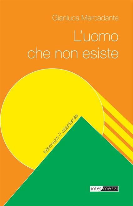 L' uomo che non esiste - Gianluca Mercadante - ebook