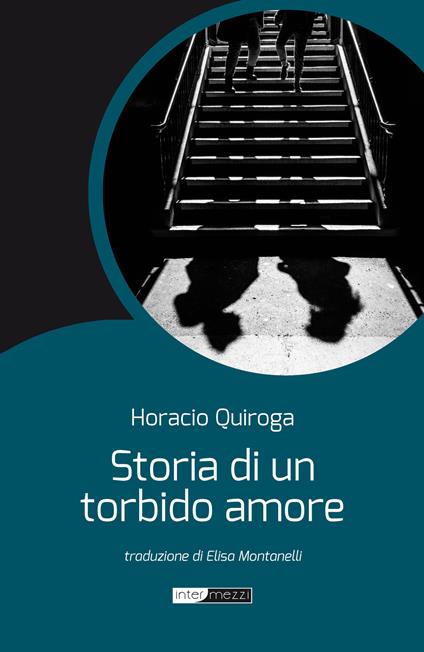 Storia di un torbido amore. Nuova ediz. - Horacio Quiroga - copertina