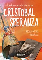 Le straordinarie avventure del mozzo Cristobal Speranza per mari e oceani, nell'era di animali fantastici, isole misteriose e brigantini