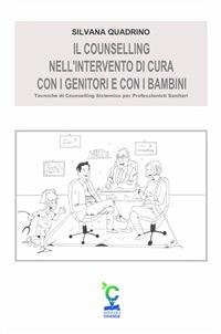 Il counselling nell'intervento di cura con i genitori e con i bambini. Tecniche di counselling sistemico per professionisti sanitari - Silvana Quadrino - ebook