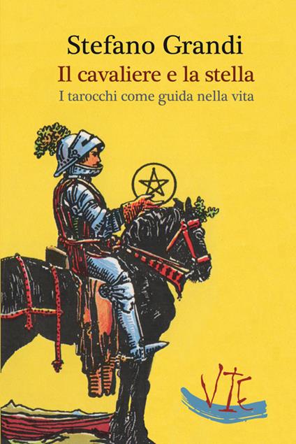 Il cavaliere e la stella. I tarocchi come guida nella viita - Stefano Grandi - copertina