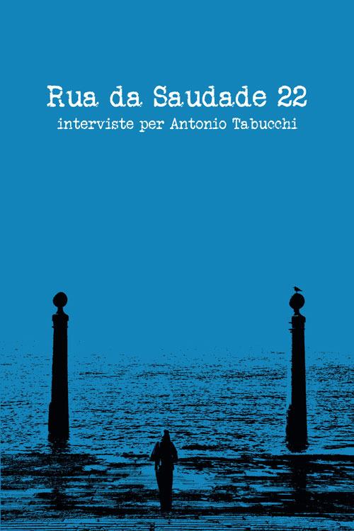 Rua da Saudade 22. Interviste per Antonio Tabucchi - copertina