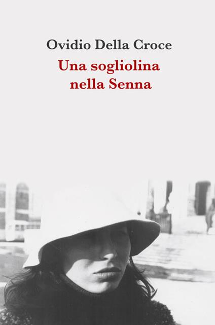 Una sogliolina nella Senna. Racconti d'amore con immagini - Ovidio Della Croce - copertina