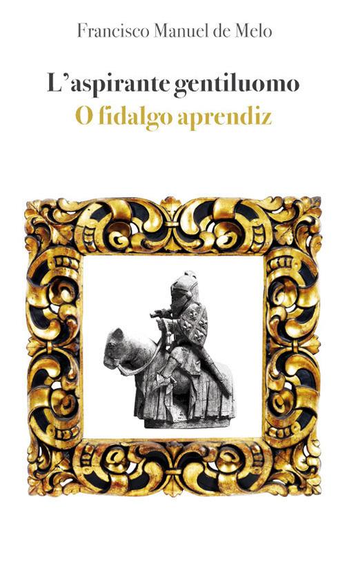 L'aspirante gentiluomo. Ediz. portoghese e italiana - Francisco Manuel De Melo - copertina