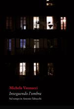 Inseguendo l'ombra. Sul tempo in Antonio Tabucchi