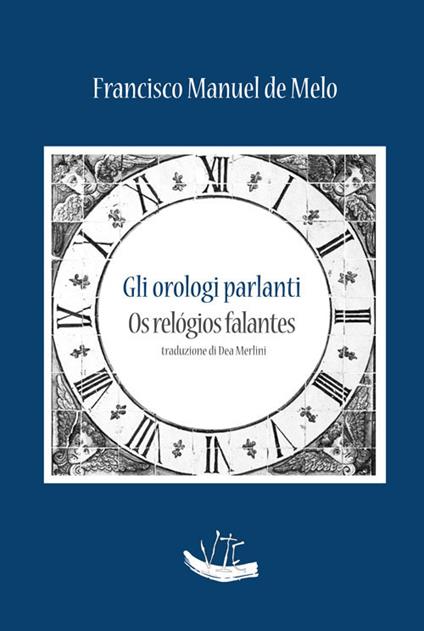 Gli orologi parlanti. Testo portoghese a fronte. Ediz. bilingue - Francisco Manuel De Melo - copertina