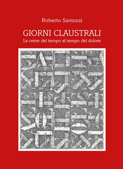 Giorni claustrali. Le orme del tempo al tempo del dolore - Roberto Saviozzi - copertina