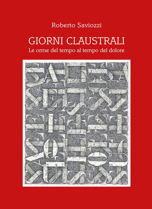 Giorni claustrali. Le orme del tempo al tempo del dolore - Roberto Saviozzi - copertina