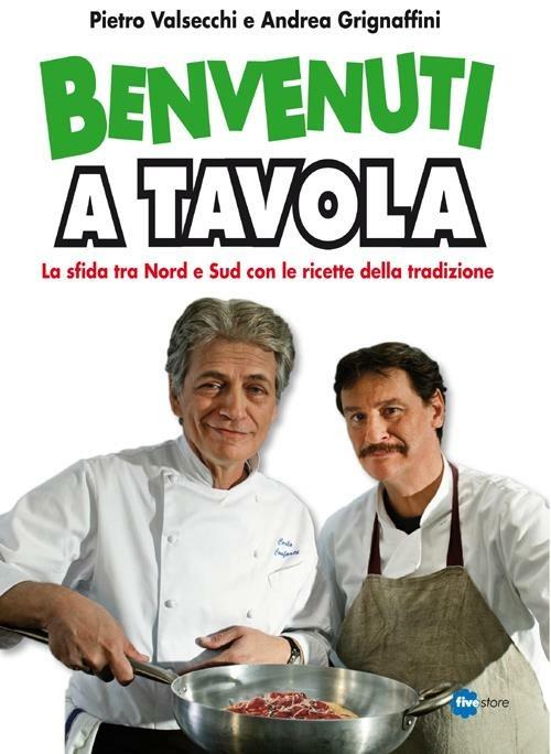Benvenuti a tavola! - Pietro Valsecchi,Andrea Grignaffini - copertina